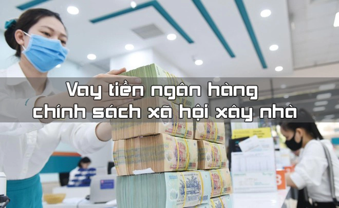 Vay tiền ngân hàng chính sách xã hội xây nhà – Những điều cần biết